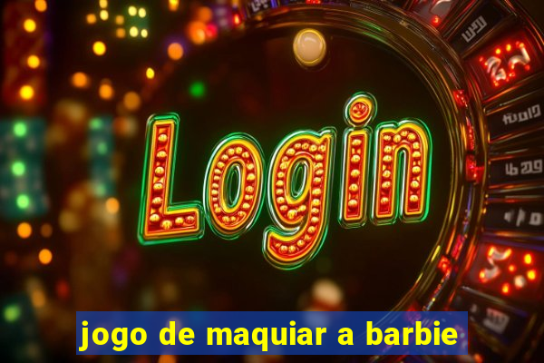 jogo de maquiar a barbie